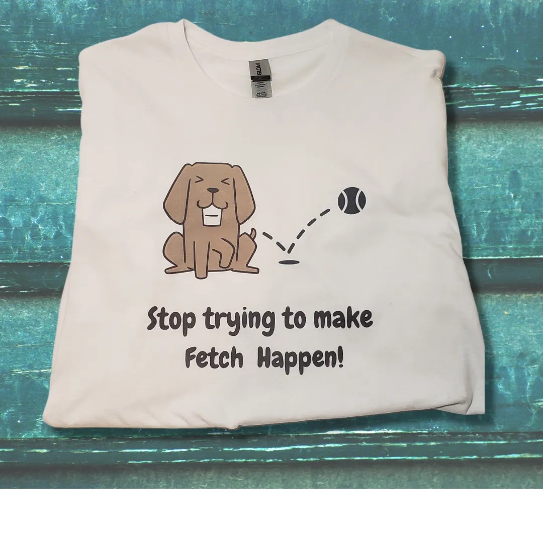 Making Fetch Happen - Women's T-Shirt