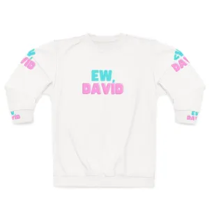 "Ew David!" Schitt's Creek Sweatshirt - Comedy TV Show Apparel